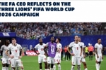 英足总CEO：离梦想如此近却无缘真令人心碎，球员和图赫尔尽力了